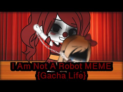 I Am Not A Robot Meme Gacha Life Youtube