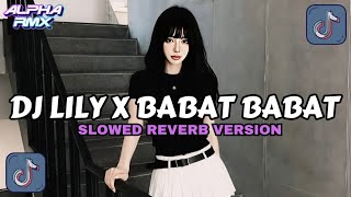 DJ LILY X BABAT BABAT VERSI SLOWED REVERB JEDAG JEDUG MASHUP KANE VIRAL TIKTOK TERBARU 2026!