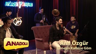 Anıl Özgür - Güneşin Kalbine Göm 2022©Anadolu Müzik Resimi