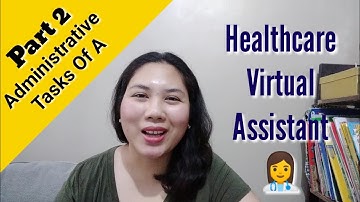 Healthcare Virtual Assistants Administrative Tasks Part 2