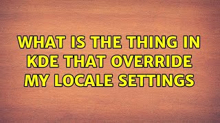 What is the thing in KDE that override my locale settings (2 Solutions!!)