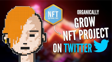 How To Organically Grow Your NFT Project On Twitter