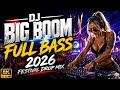 🔥 DJ BIG BOOM FULL BASS 2026 🔊 Ultimate Festival Drop Mix | Extreme Bass Boosted EDM