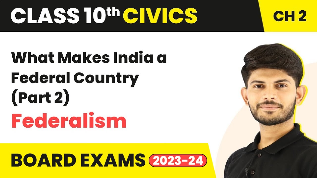 What Makes India a Federal Country (Part 2) - Federalism | Class 10 Civics Chapter 2 (2023-24)