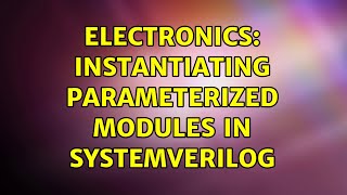 Electronics: Instantiating Parameterized Modules in SystemVerilog