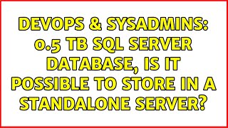 DevOps & SysAdmins: 0.5 TB SQL Server Database, is it possible to store in a standalone server?