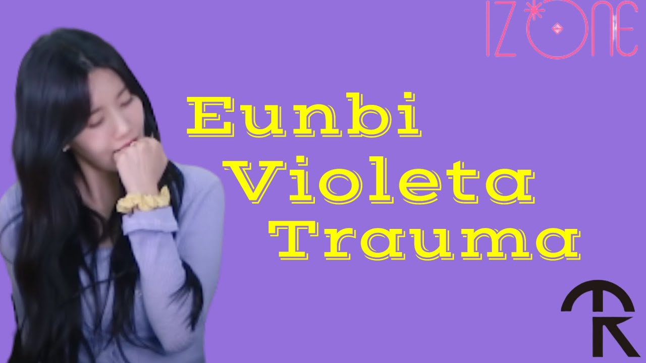 Eunbi Violeta Trauma