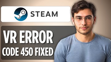 How To Fix Steam VR Error Code 450: 2025 Full Guide