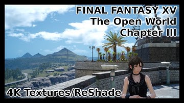 Final Fantasy XV PC - Chapter 3: The Open World | ReShade | 4k Textures
