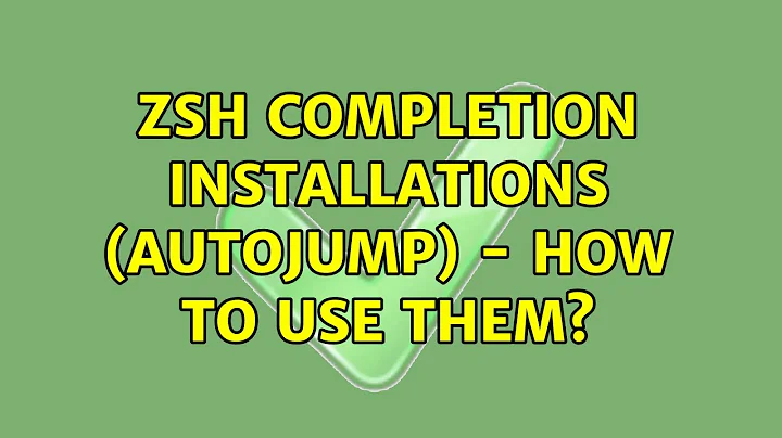 zsh completion installations (autojump) - How to use them? (2 Solutions!!)