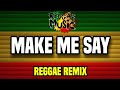 Make Me Say | Reggae Remix 2022 | D. Flaveny