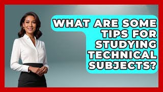 What Are Some Tips for Studying Technical Subjects? | Ultimate Study Hacks