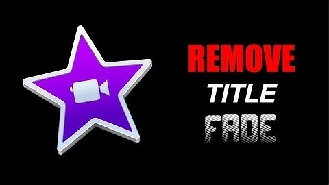 HOW TO REMOVE FADE FROM IMOVIE TITLES: QUICK, EASY, AND FREE METHOD!