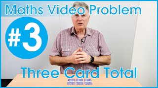 Maths Video Problem 3: Three Card Total