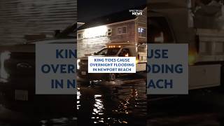 King tides cause overnight flooding in Newport Beach