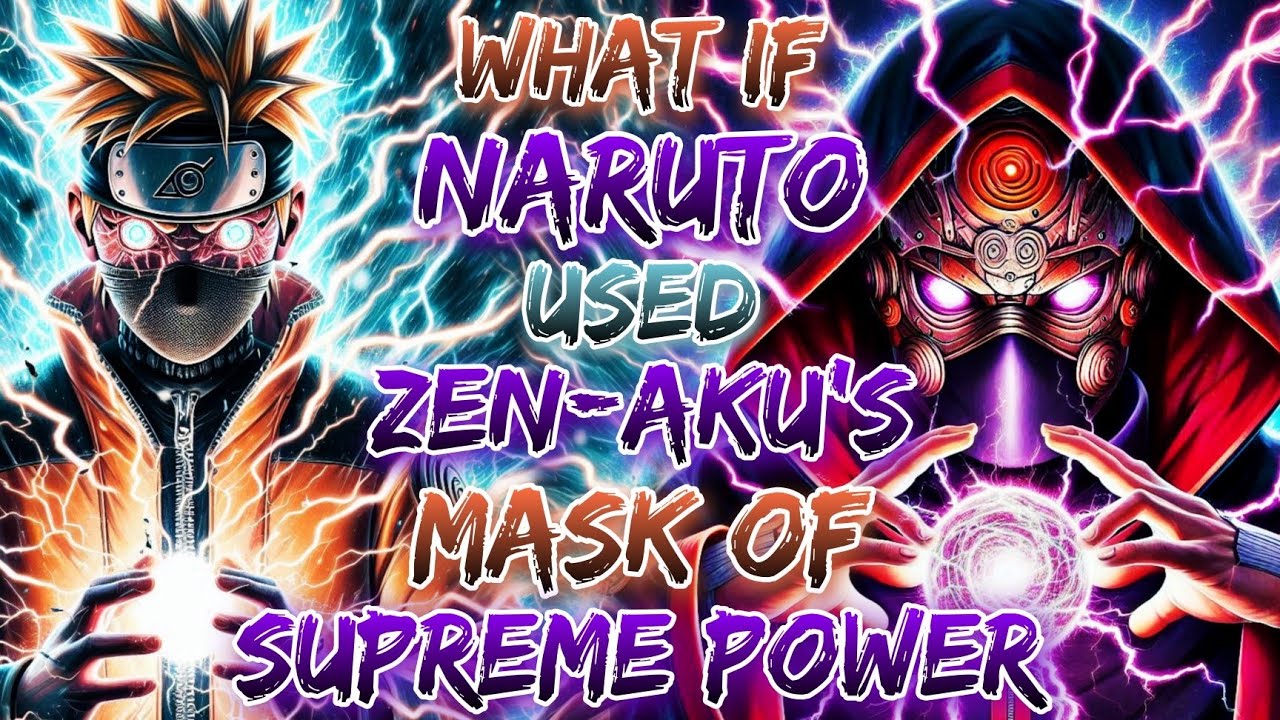 What If Naruto Used The Zen-Aku’s Mask of Supreme Power