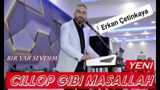 Erkan Çetinkaya - Cillop Gibi Maşallah Resimi