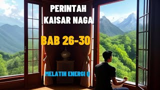 PERINTAH KAISAR NAGA BAB 26 30 MELATIH ENERGI Q