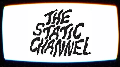 The Static Channel Intro