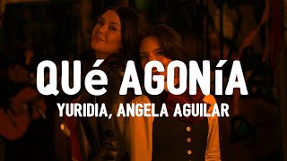 Yuridia, Angela Aguilar - Qué Agonía (Letra / Lyrics) | "Perdón si no te supe amar"