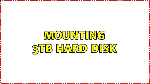 Mounting 3TB hard disk (2 Solutions!!)