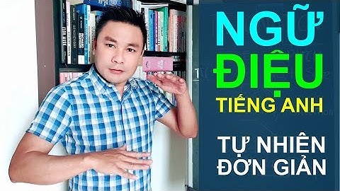 CÁCH NÓI NGỮ ĐIỆU TIẾNG ANH TỰ NHIÊN