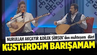 Nurullah Akçayır - Dilek Şimşek |  Küstürdüm Barışamam | Muhteşem Düet