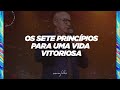 7 PRINCÍPIOS DE UMA VIDA VITORIOSA - BP. ELOI LOPES | IDF