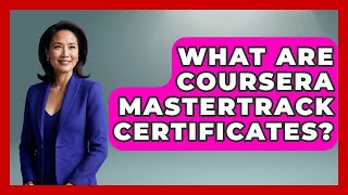 What Are Coursera MasterTrack Certificates? - Ultimate Study Hacks