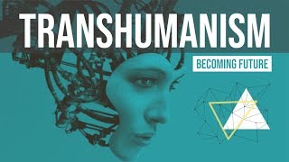 Dream of Immortality - TRANSHUMANISM!