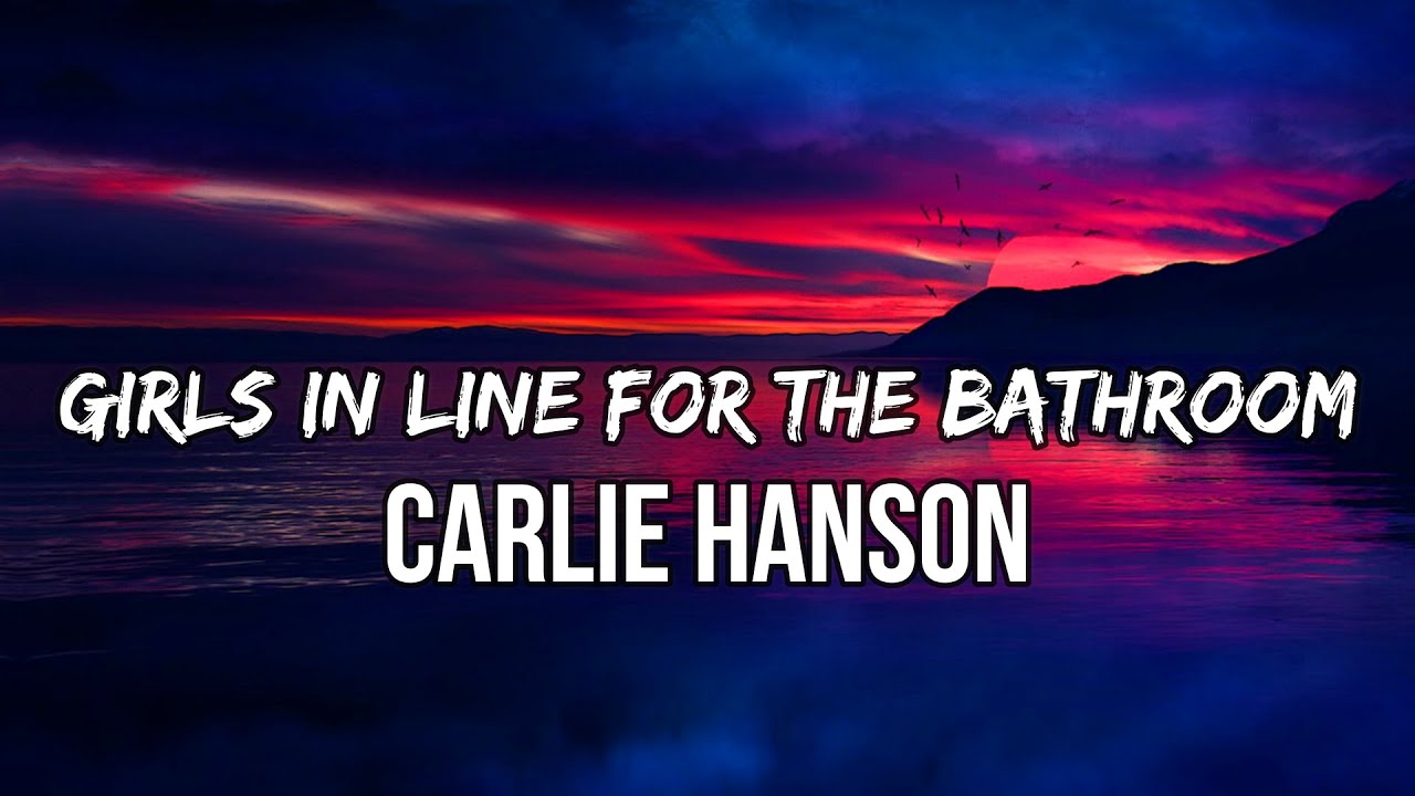 Carlie Hanson   Girls in Line for the Bathroom Lyrics