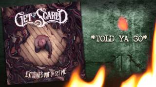 Video thumbnail of "Get Scared - Told Ya So (Everyone's Out To Get Me)"