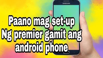 Paano mag set-up Ng premieres using Android phone