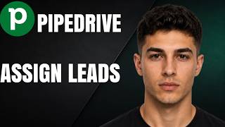 How To Assign Leads In Pipedrive
