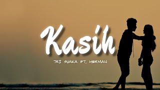 KASIH - TRI SUAKA FT. HERMAN (LIRIK) || Kasih Peganglah Tanganku Dan Tatap Mataku ♫