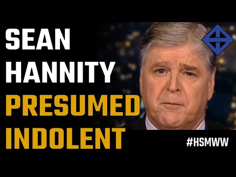 Sean Hannity presumed indolent