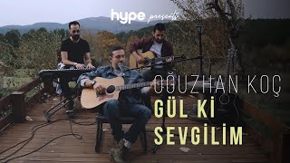 Oğuzhan Koç - Gül Ki Sevgilim Akustik