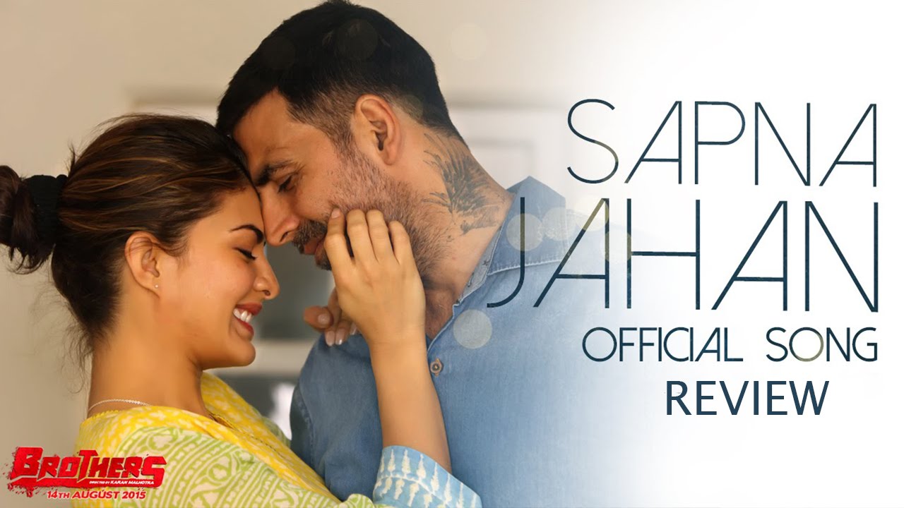 Brothers Movie Song Sapna Jahan Song Review Akshay Kumar