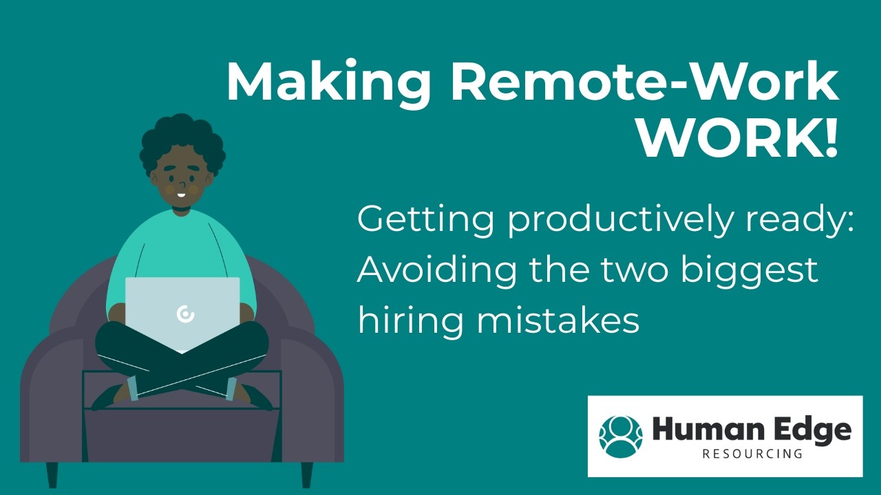 Making Remote-Work Work: Avoiding the two biggest hiring mistakes