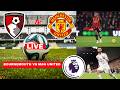 Bournemouth Vs Manchester United Live Stream Premier League EPL Football Match Today Score Highlight