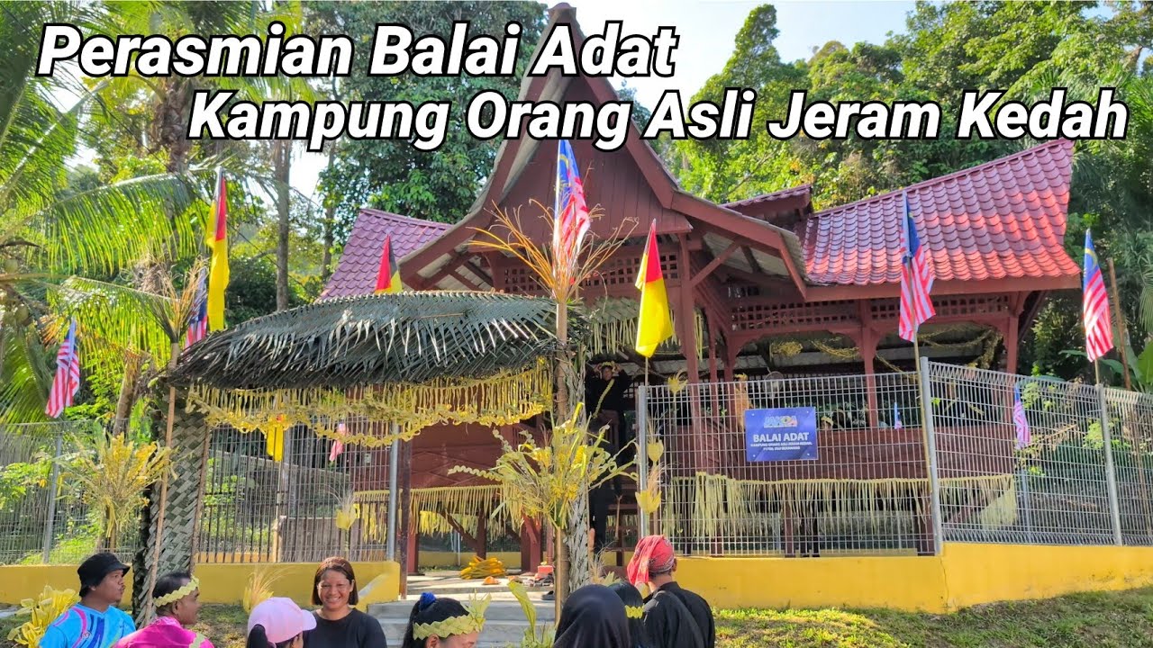 Perasmian Balai Adat Kampung Orang Asli Jeram Kedah.