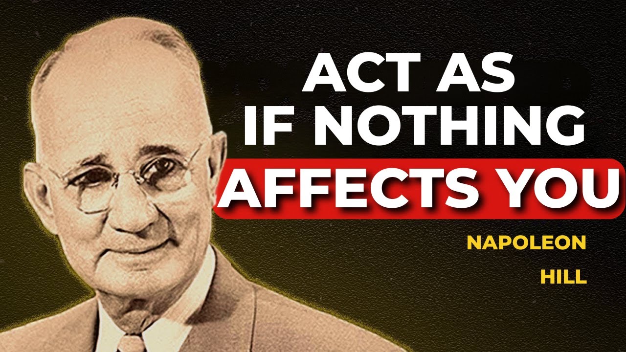 Learn To Act As If Nothing Bothers You | Napoleon Hill - YouTube