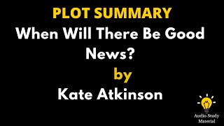 Plot Summary Of When Will There Be Good News? By Kate Atkinson. - When Will There Be Good News