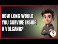 How Long Would You Survive Inside a Volcano?