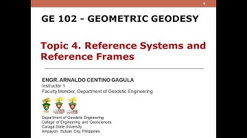 Reference Systems and Reference Frames | Topic 4 GE 102 Geometric Geodesy