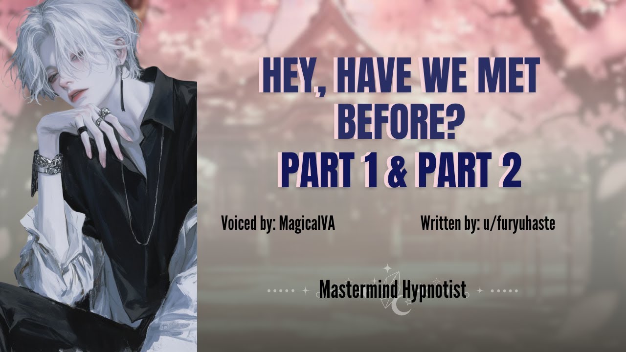 Hey Have We Met Before? Part 1 & Part 2[M4A][Hypnosis][Brainwashing][Gaslighting][Enemies to Lovers]
