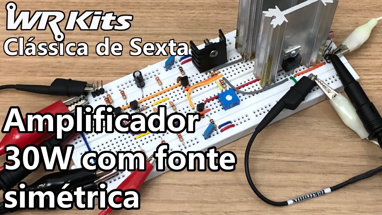 AMPLIFICADOR DE 30W COM FONTE SIMÉTRICA | Vídeo Aula 
