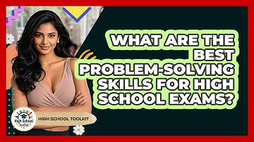 What Are The Best Problem-solving Skills For High School Exams? - High School Toolkit