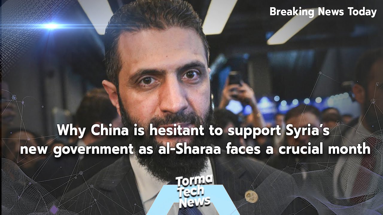 TormaTechNews : China is hesitant to support Syria’s new government asal-Sharaafaces a crucial month