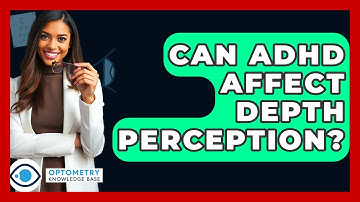 Can ADHD Affect Depth Perception? - Optometry Knowledge Base